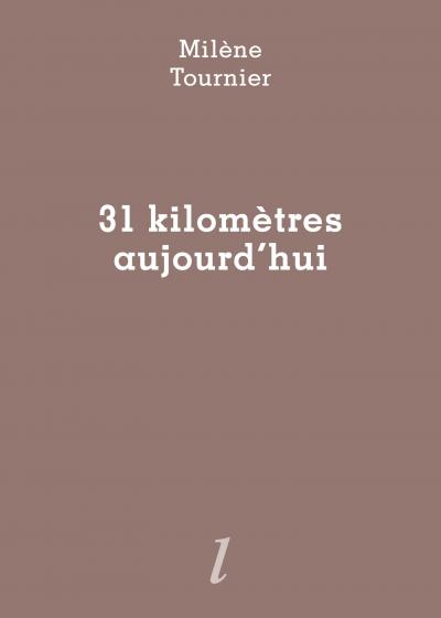 Milène Tournier, 31 kilomètres aujourd'hui, Éditions Lurlure Milène Tournier, 31 kilomètres aujourd'hui, Éditions Lurlure
