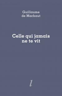 Guillaume de Machaut, Celle qui jamais ne te vit, Éditions Lurlure