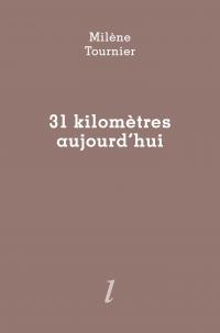 Milène Tournier, 31 kilomètres aujourd'hui, Éditions Lurlure