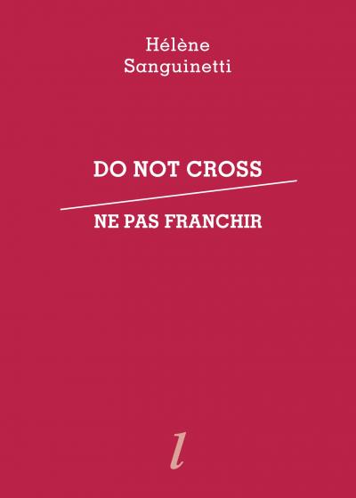Hélène Sanguinetti, Do not cross / Ne pas franchir, Éditions Lurlure