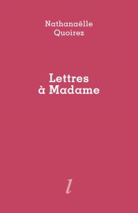 Nathanaëlle Quoirez, Lettres à Madame, Éditions Lurlure