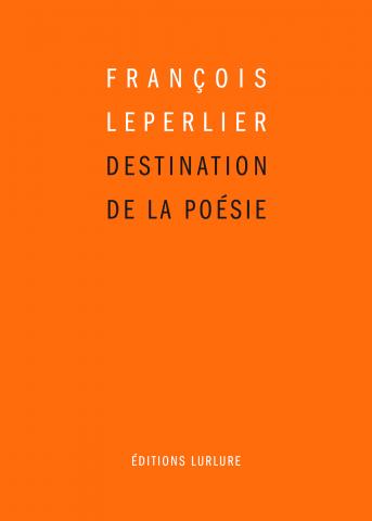 François Leperlier Destination de la poésie
