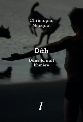 Dâh. Dans la nuit khmère, de Christophe Macquet, Éditions Lurlure