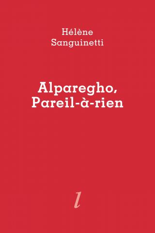 Hélène Sanguinetti, Alparegho, Pareil-à-rien, Éditions Lurlure