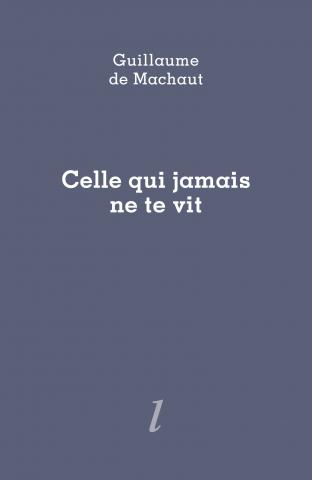 Celle qui jamais ne te vit, Guillaume de Machaut, Éditions Lurlure